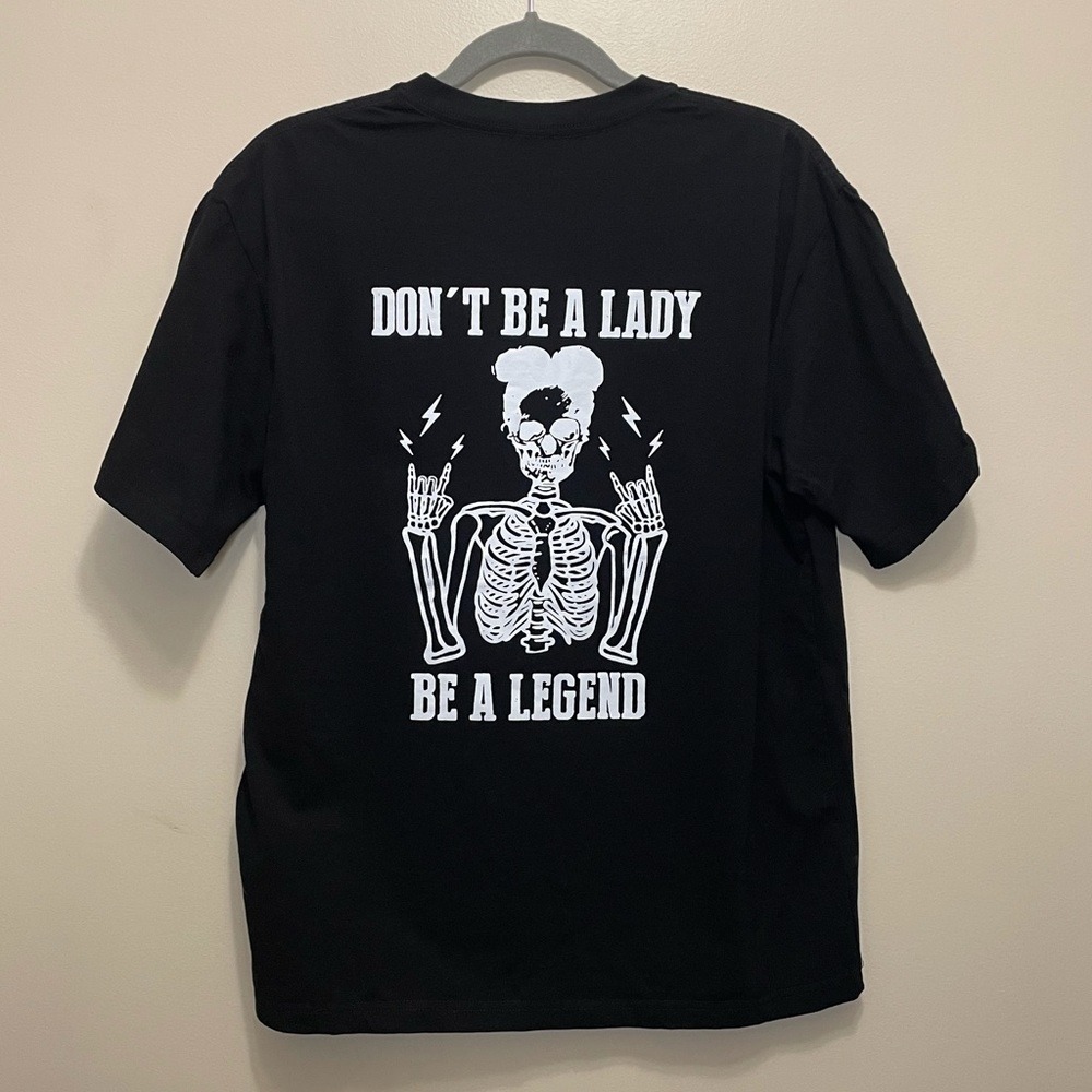 Don’t Be A Lady, Be A Legend Tshirt
